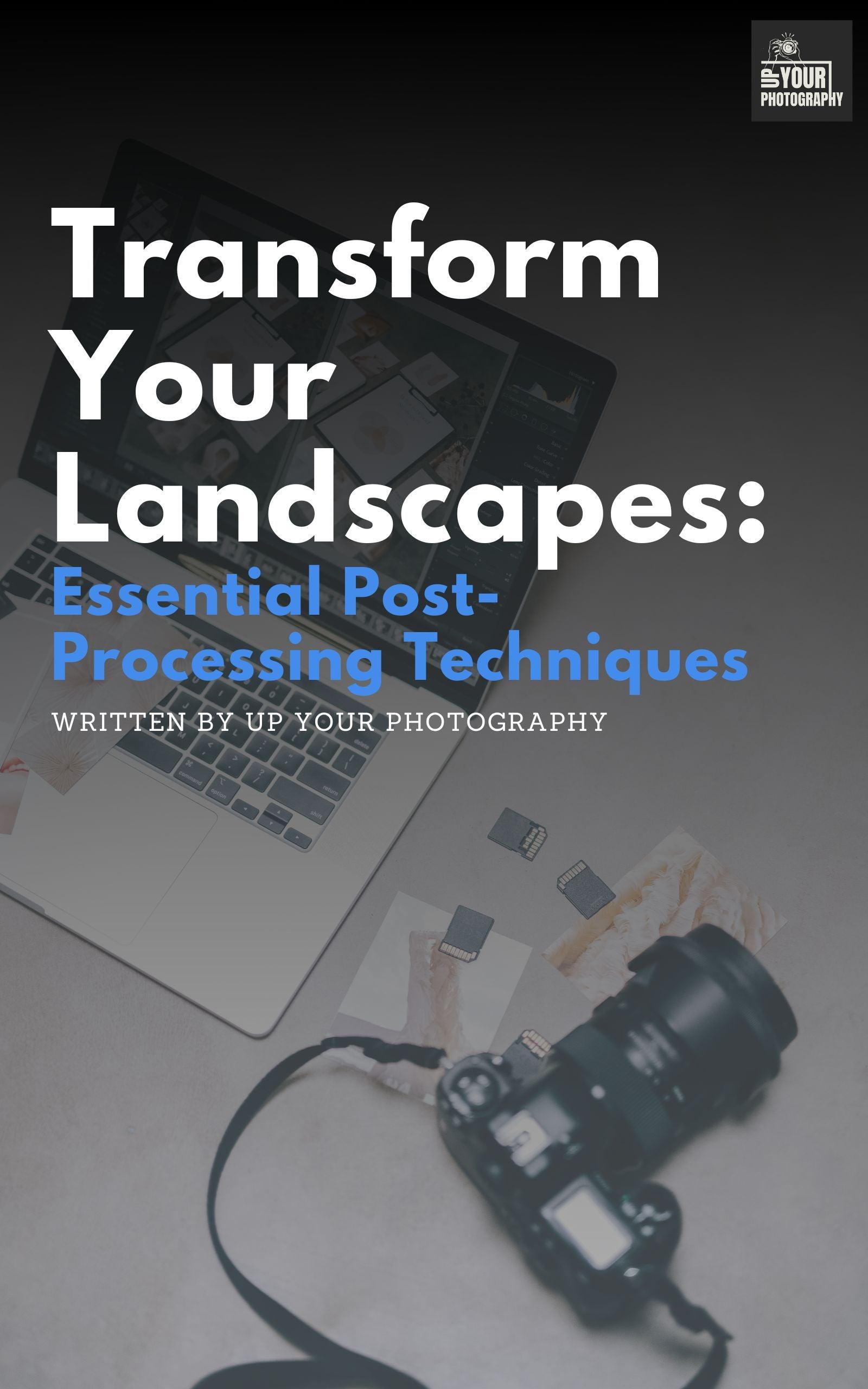 Transform Your Landscapes:
Essential Post-Processing Techniques